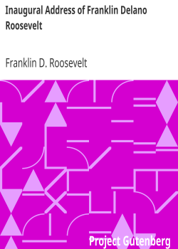 Inaugural Address of Franklin Delano Roosevelt / Given in Washington, D.C. March 4th, 1933