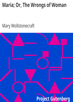 Maria; Or, The Wrongs of Woman