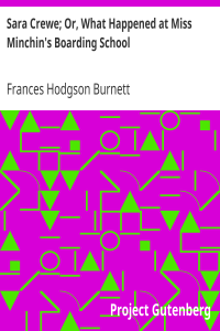 Sara Crewe; Or, What Happened at Miss Minchin’s Boarding School