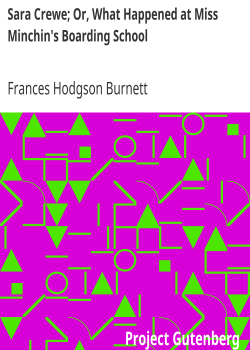 Sara Crewe; Or, What Happened at Miss Minchin’s Boarding School