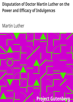 Disputation of Doctor Martin Luther on the Power and Efficacy of Indulgences
