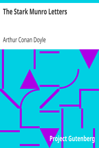 The Stark Munro Letters / Being series of twelve letters written by J. Stark Munro, M.B., to his friend and former fellow-student, Herbert Swanborough, of Lowell, Massachusetts, during the years 1881-1884