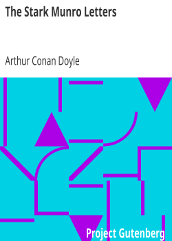 The Stark Munro Letters / Being series of twelve letters written by J. Stark Munro, M.B., to his friend and former fellow-student, Herbert Swanborough, of Lowell, Massachusetts, during the years 1881-1884