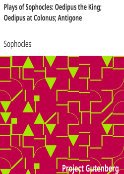 Plays of Sophocles: Oedipus the King; Oedipus at Colonus; Antigone