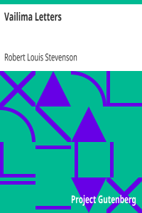Vailima Letters / Being Correspondence Addressed by Robert Louis Stevenson to Sidney Colvin, November 1890-October 1894