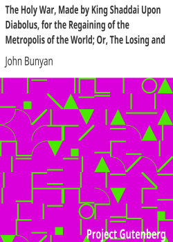 The Holy War, Made by King Shaddai Upon Diabolus, for the Regaining of the Metropolis of the World; Or, The Losing and Taking Again of the Town of Mansoul