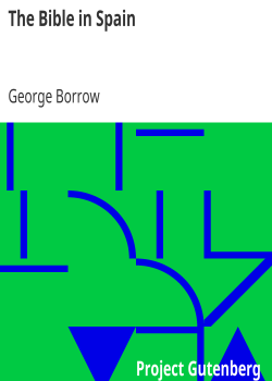 The Bible in Spain / Or, the Journeys, Adventures, and Imprisonments of an Englishman, in an Attempt to Circulate the Scriptures in the Peninsula