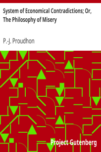 System of Economical Contradictions; Or, The Philosophy of Misery