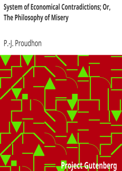 System of Economical Contradictions; Or, The Philosophy of Misery