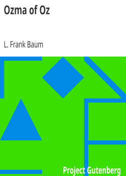Ozma of Oz / A Record of Her Adventures with Dorothy Gale of Kansas, the Yellow Hen, the Scarecrow, the Tin Woodman, Tiktok, the Cowardly Lion, and the Hungry Tiger; Besides Other Good People too Numerous to Mention Faithfully Recorded Herein