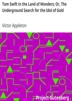 Tom Swift in the Land of Wonders; Or, The Underground Search for the Idol of Gold