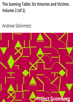 The Gaming Table: Its Votaries and Victims. Volume 2 (of 2)