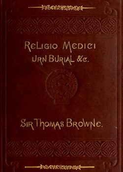 Religio Medici, Hydriotaphia, and the Letter to a Friend