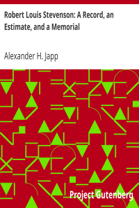 Robert Louis Stevenson: A Record, an Estimate, and a Memorial