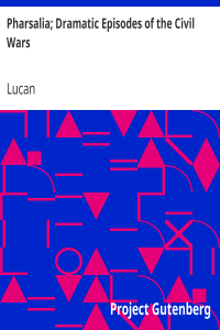 Pharsalia; Dramatic Episodes of the Civil Wars