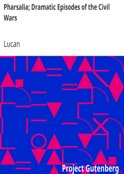 Pharsalia; Dramatic Episodes of the Civil Wars