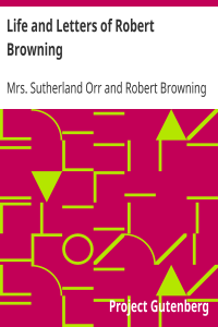 Life and Letters of Robert Browning