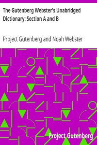The Gutenberg Webster’s Unabridged Dictionary: Section A and B
