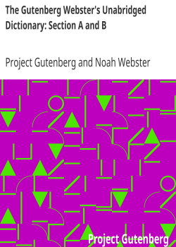 The Gutenberg Webster’s Unabridged Dictionary: Section A and B