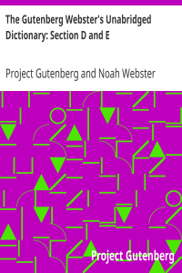 The Gutenberg Webster’s Unabridged Dictionary: Section D and E