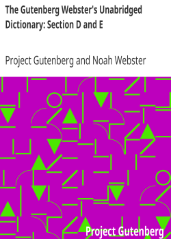 The Gutenberg Webster’s Unabridged Dictionary: Section D and E