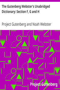 The Gutenberg Webster’s Unabridged Dictionary: Section F, G and H