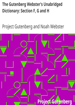 The Gutenberg Webster’s Unabridged Dictionary: Section F, G and H