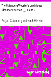 The Gutenberg Webster’s Unabridged Dictionary: Section I, J, K, and L