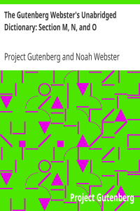 The Gutenberg Webster’s Unabridged Dictionary: Section M, N, and O