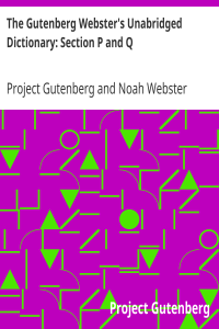 The Gutenberg Webster’s Unabridged Dictionary: Section P and Q