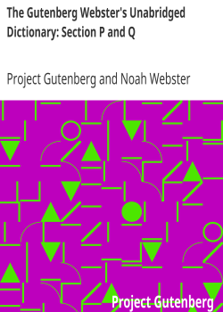 The Gutenberg Webster’s Unabridged Dictionary: Section P and Q
