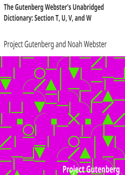 The Gutenberg Webster’s Unabridged Dictionary: Section T, U, V, and W