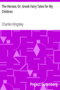 The Heroes; Or, Greek Fairy Tales for My Children