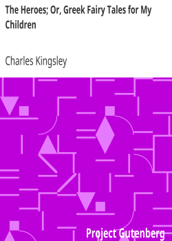 The Heroes; Or, Greek Fairy Tales for My Children