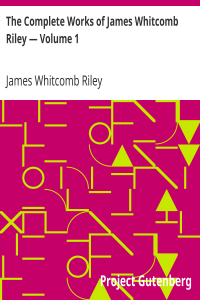 The Complete Works of James Whitcomb Riley — Volume 1