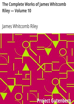 The Complete Works of James Whitcomb Riley — Volume 10