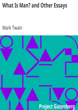What Is Man? and Other Essays