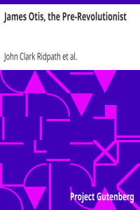 James Otis, the Pre-Revolutionist