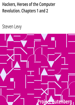 Hackers, Heroes of the Computer Revolution. Chapters 1 and 2