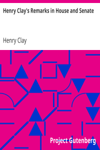 Henry Clay’s Remarks in House and Senate