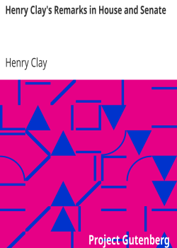 Henry Clay’s Remarks in House and Senate