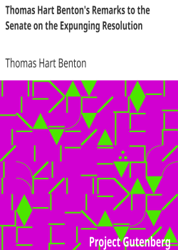 Thomas Hart Benton’s Remarks to the Senate on the Expunging Resolution