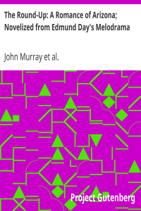 The Round-Up: A Romance of Arizona; Novelized from Edmund Day’s Melodrama