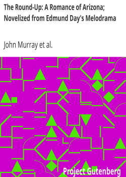 The Round-Up: A Romance of Arizona; Novelized from Edmund Day’s Melodrama