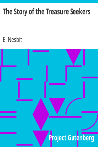 The Story of the Treasure Seekers / Being the Adventures of the Bastable Children in Search of a Fortune