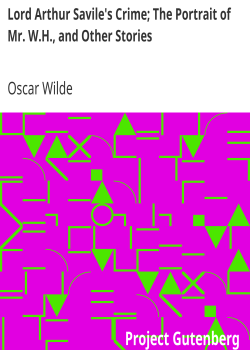 Lord Arthur Savile’s Crime; The Portrait of Mr. W.H., and Other Stories