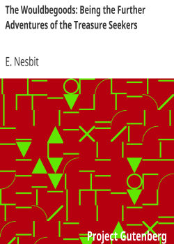 The Wouldbegoods: Being the Further Adventures of the Treasure Seekers