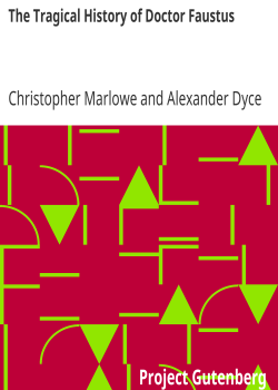 The Tragical History of Doctor Faustus / From the Quarto of 1616