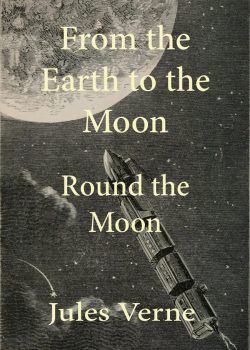 From the Earth to the Moon; and, Round the Moon