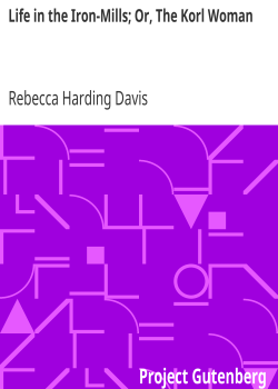 Life in the Iron-Mills; Or, The Korl Woman